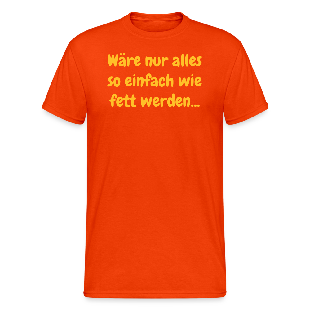 SSW1971 Tshirt Wäre nur alles so einfach wie fett werden... - kräftig Orange