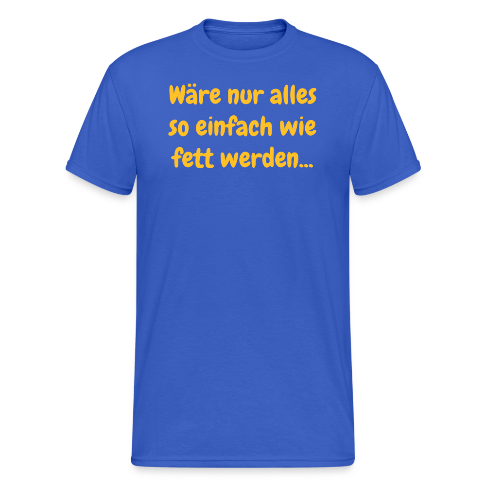 SSW1971 Tshirt Wäre nur alles so einfach wie fett werden... - Königsblau