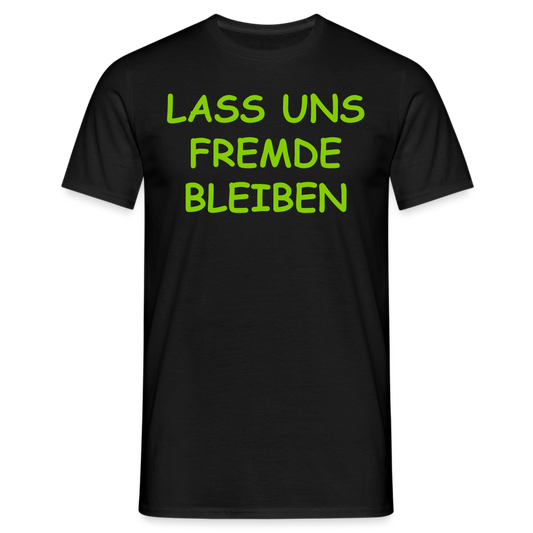 LASS UNS FREMDE  BLEIBEN - Schwarz