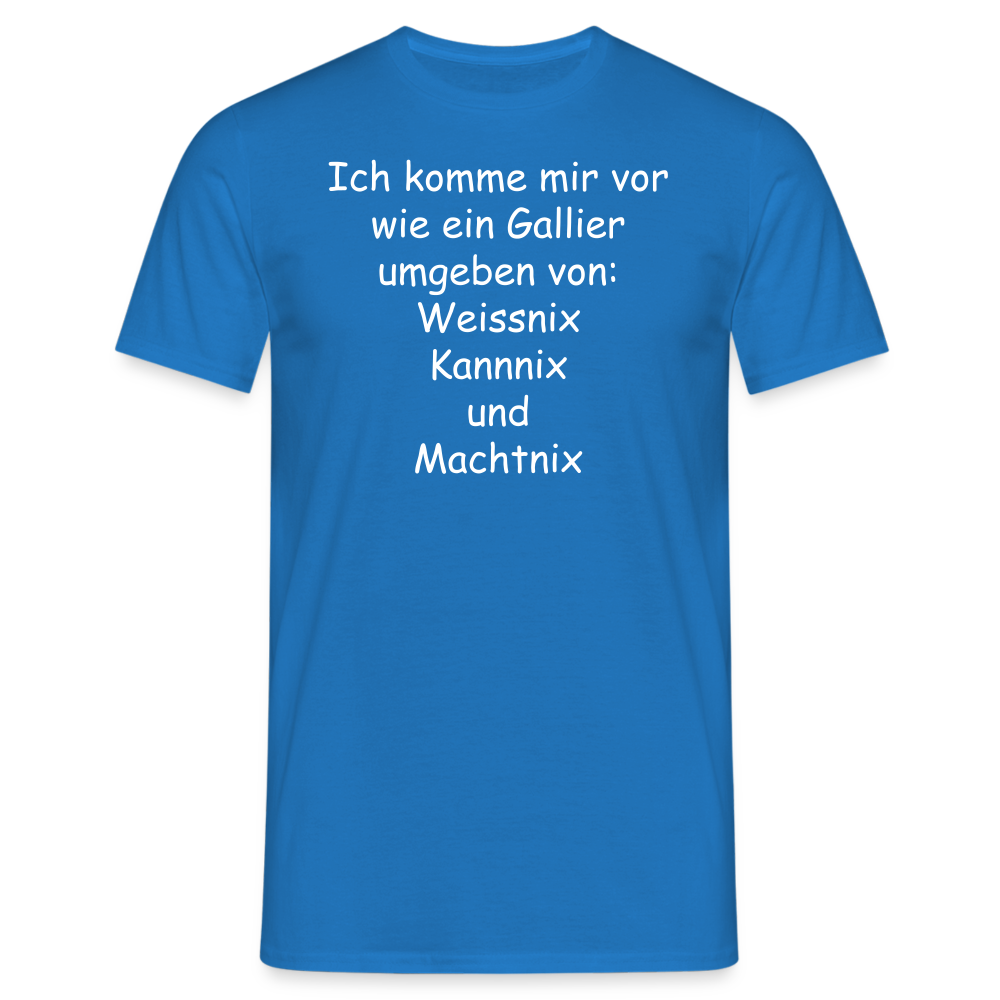 Ich komme mir vor wie ein Gallier umgeben von: Weissnix Kannnix und Machtnix - Royalblau