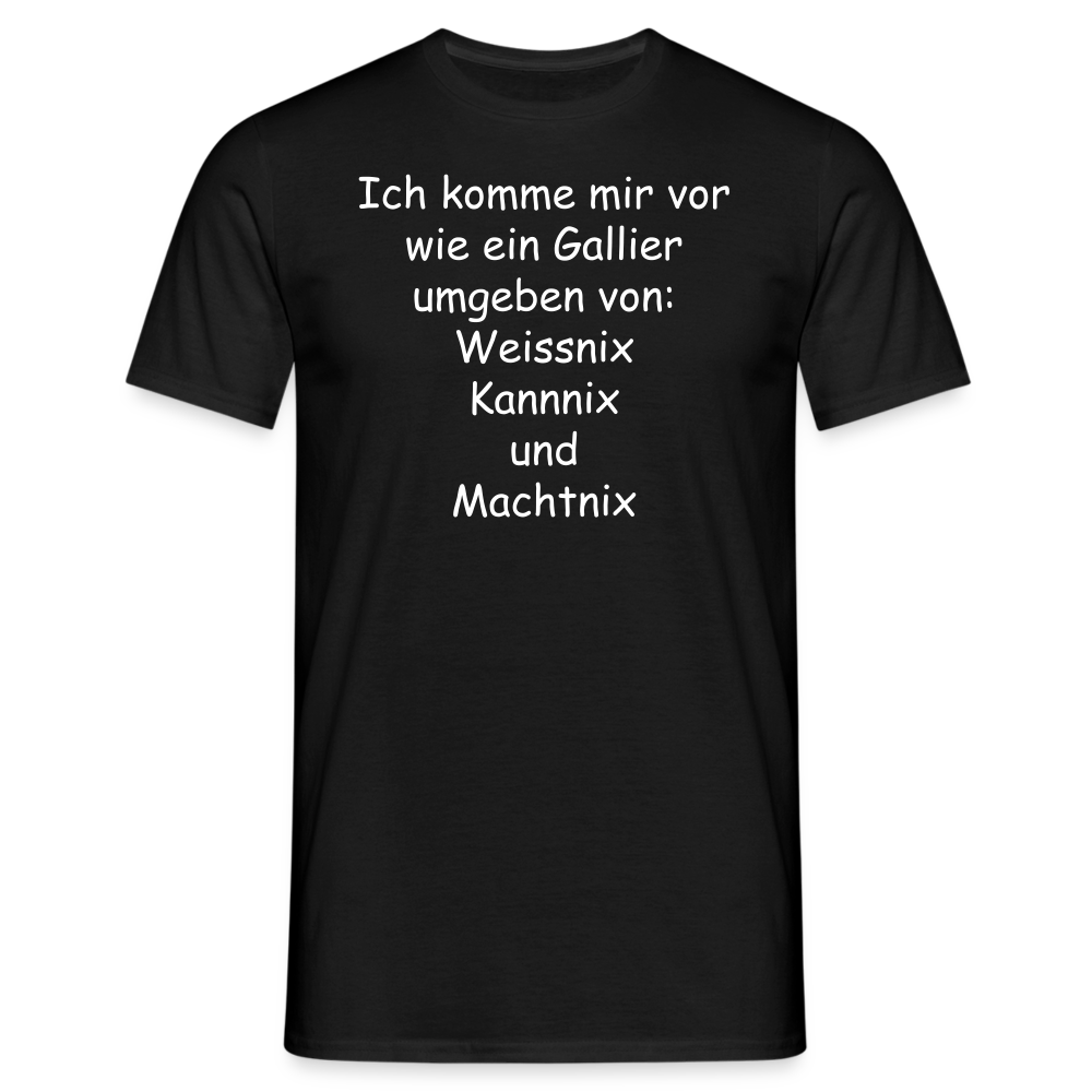 Ich komme mir vor wie ein Gallier umgeben von: Weissnix Kannnix und Machtnix - Schwarz