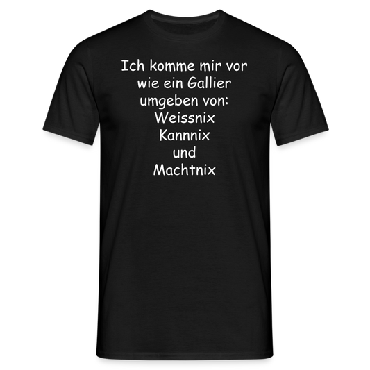 Ich komme mir vor wie ein Gallier umgeben von: Weissnix Kannnix und Machtnix - Schwarz