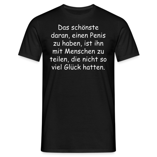 Das schönste daran, einen Penis zu haben, ist ihn mit Menschen zu teilen, die nicht so viel Glück hatten. - Schwarz