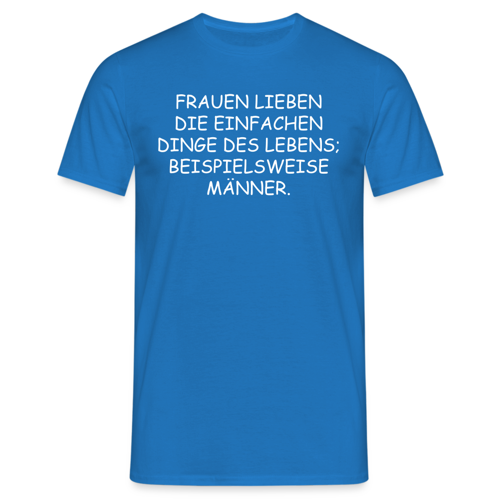 FRAUEN LIEBEN DIE EINFACHEN DINGE DES LEBENS, BEISPIELSWEISE MÄNNER. - Royalblau