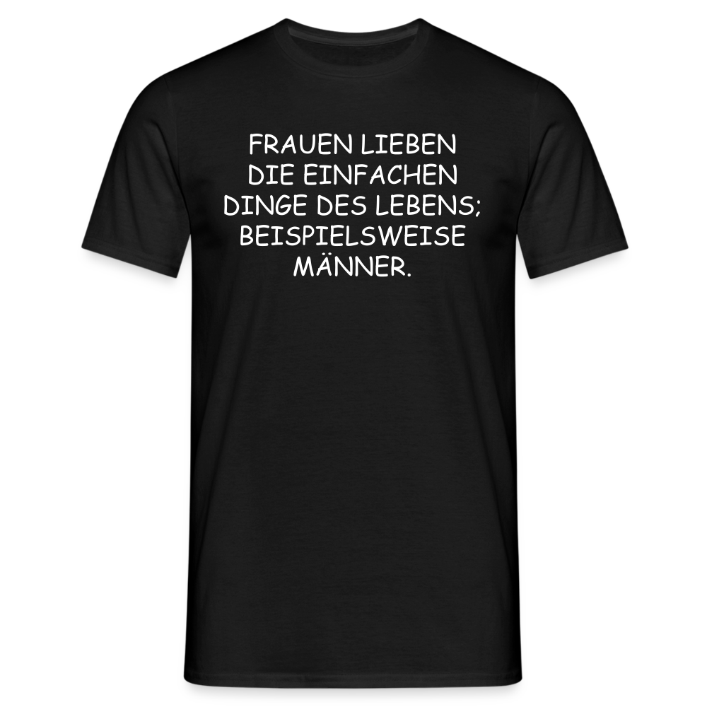 FRAUEN LIEBEN DIE EINFACHEN DINGE DES LEBENS, BEISPIELSWEISE MÄNNER. - Schwarz