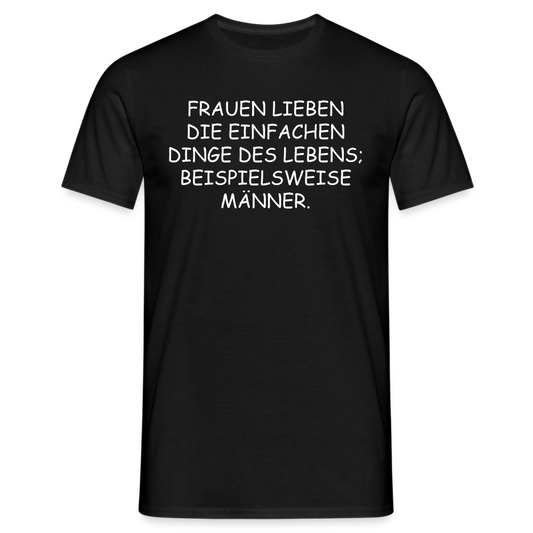 FRAUEN LIEBEN DIE EINFACHEN DINGE DES LEBENS, BEISPIELSWEISE MÄNNER. - Schwarz