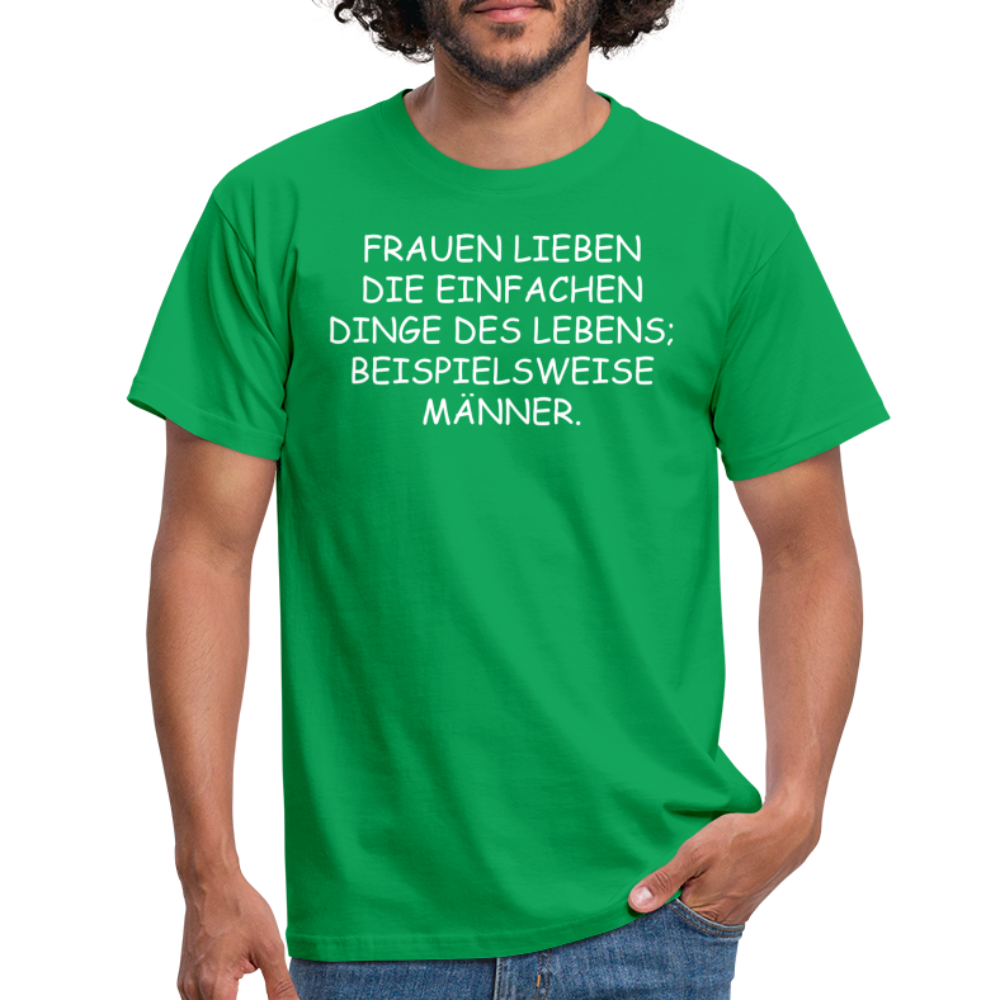 FRAUEN LIEBEN DIE EINFACHEN DINGE DES LEBENS, BEISPIELSWEISE MÄNNER. - Kelly Green