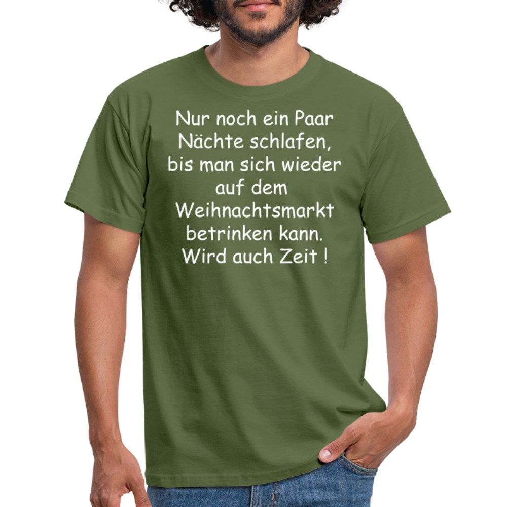 Nur noch ein Paar Nächte schlafen, bis man sich wieder auf dem  Weihnachtsmarkt betrinken kann. Wird auch Zeit ! - Militärgrün