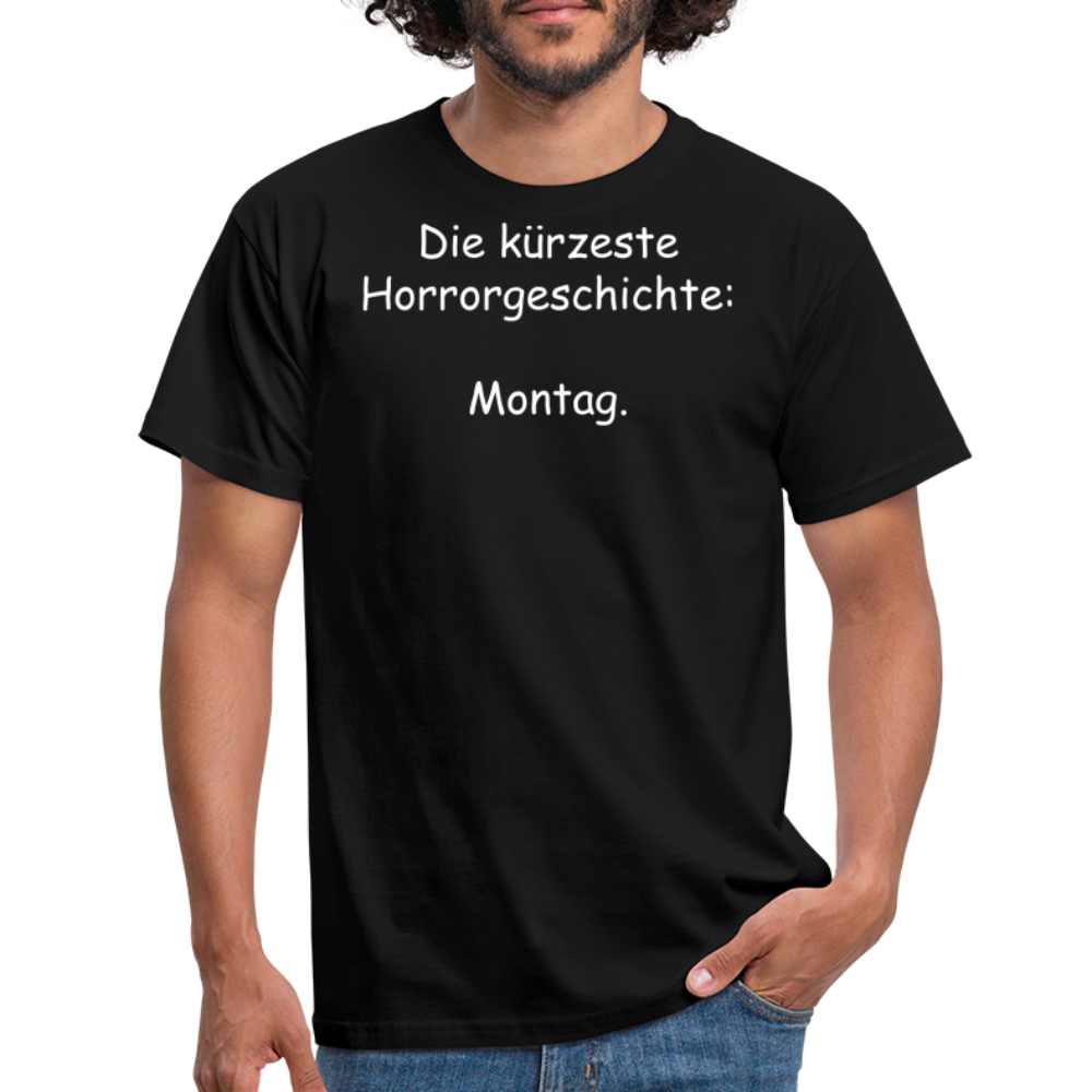 Die kürzeste Horrorgeschichte:  Montag. - Schwarz