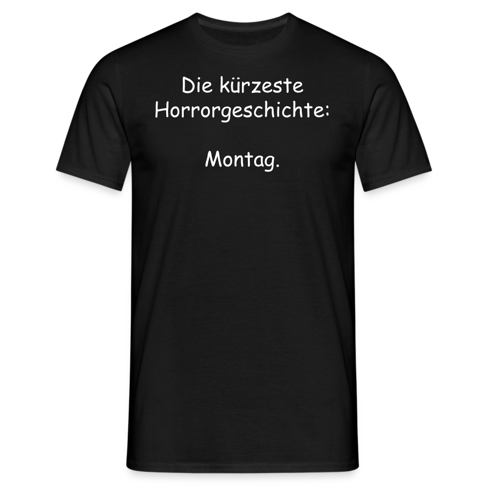 Die kürzeste Horrorgeschichte:  Montag. - Schwarz