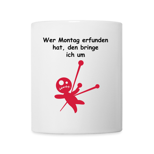 Tasse Wer Montag erfunden hat, den bringe ich um - weiß