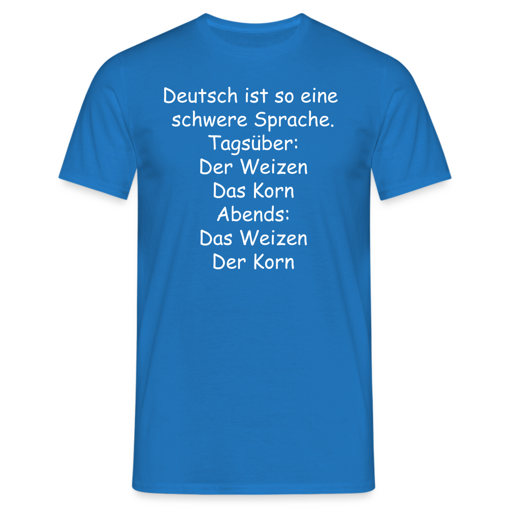 Deutsch ist so eine  schwere Sprache. Tagsüber: Der Weizen Das Korn Abends: Das Weizen Der Korn - Royalblau