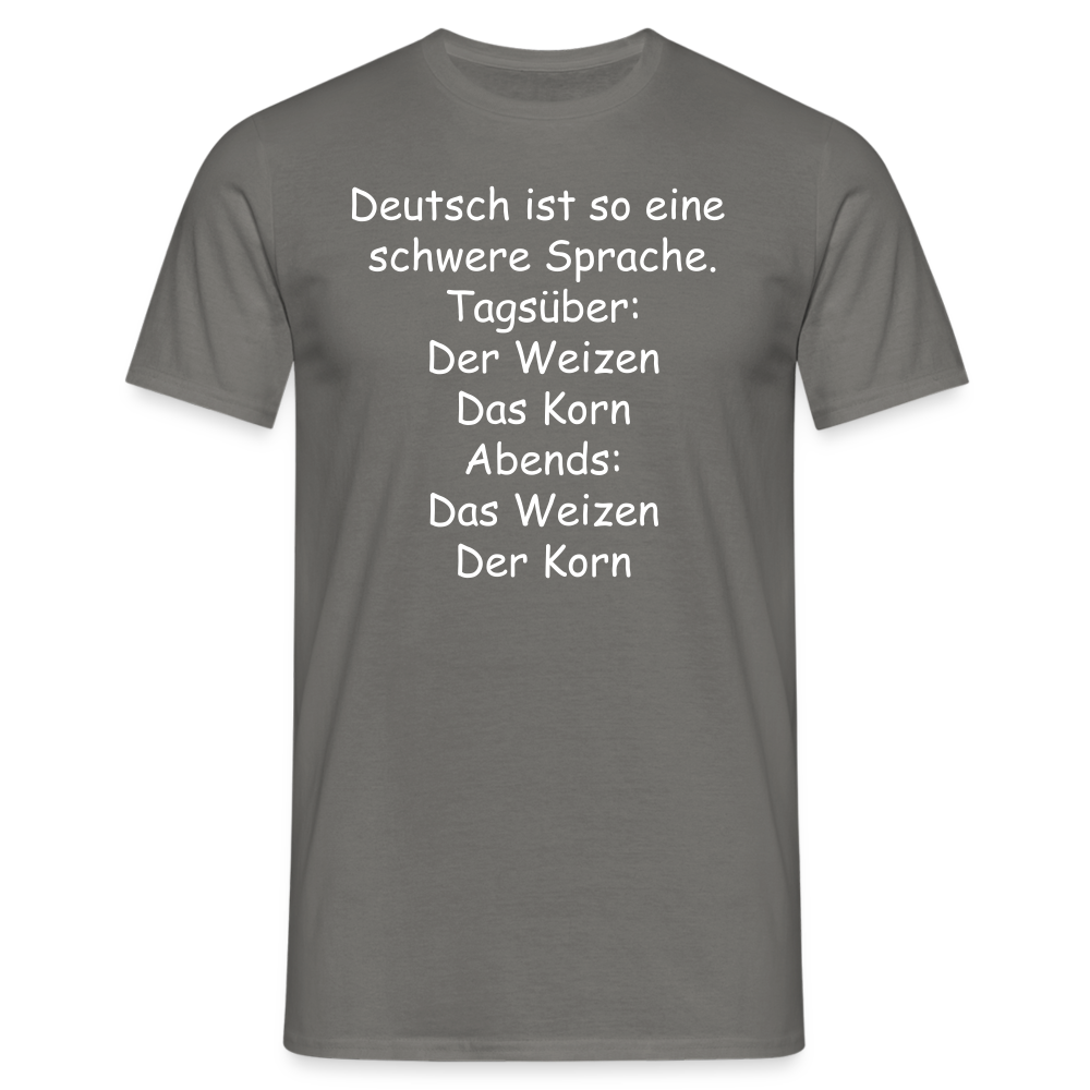 Deutsch ist so eine  schwere Sprache. Tagsüber: Der Weizen Das Korn Abends: Das Weizen Der Korn - Graphit