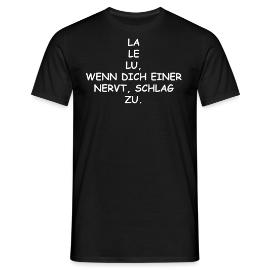 LA LE LU, WENN DICH EINER NERVT, SCHLAG ZU. - Schwarz