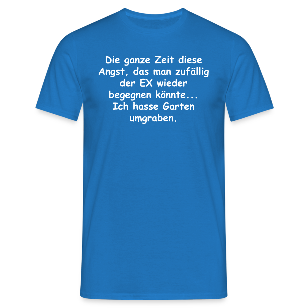 Die ganze Zeit diese Angst, das man zufällig der EX wieder begegnen könnte... Ich hasse Garten umgraben. - Royalblau