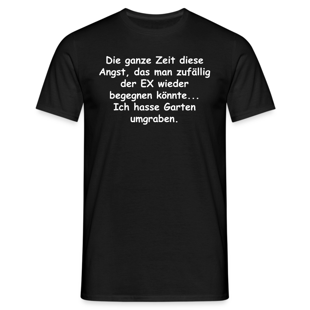 Die ganze Zeit diese Angst, das man zufällig der EX wieder begegnen könnte... Ich hasse Garten umgraben. - Schwarz