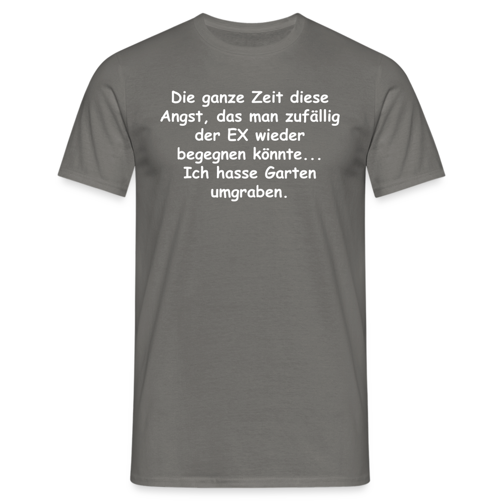 Die ganze Zeit diese Angst, das man zufällig der EX wieder begegnen könnte... Ich hasse Garten umgraben. - Graphit