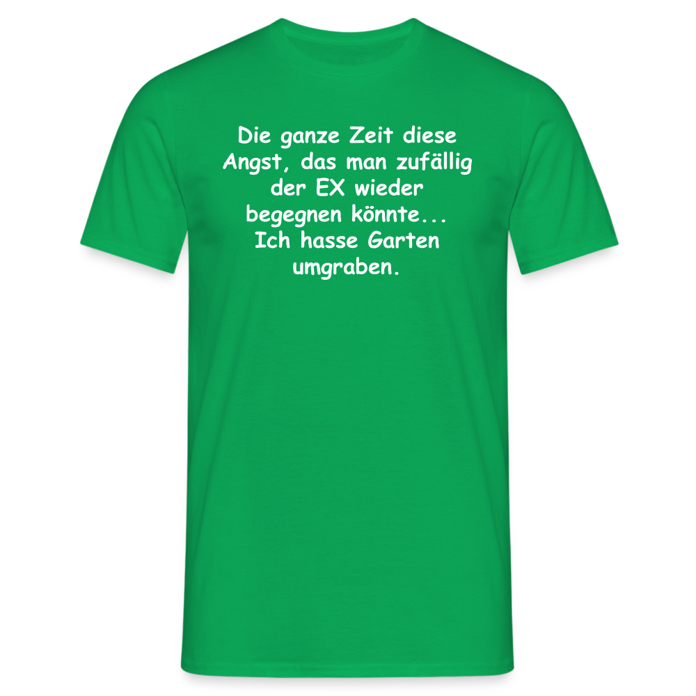 Die ganze Zeit diese Angst, das man zufällig der EX wieder begegnen könnte... Ich hasse Garten umgraben. - Kelly Green