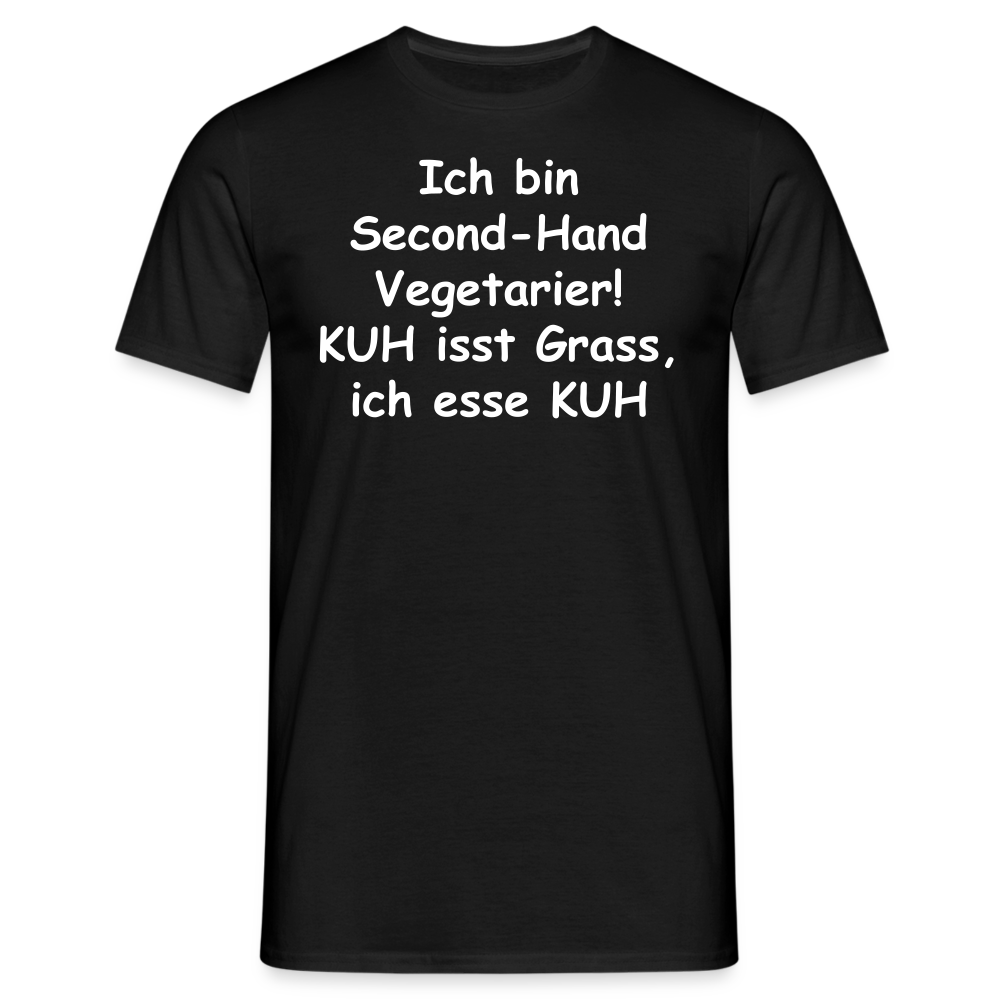 Ich bin Second-Hand Vegetarier! KUH isst Grass, ich esse KUH - Schwarz