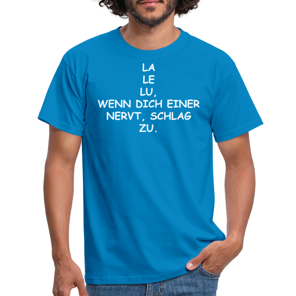 LA LE LU, WENN DICH EINER NERVT, SCHLAG ZU. - Royalblau