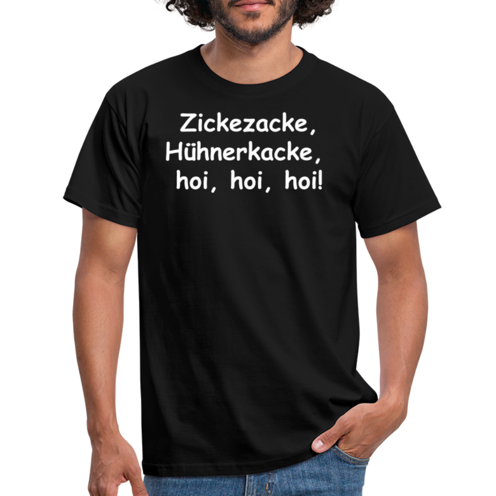 Zickezacke, Hühnerkacke,  hoi, hoi, hoi! - Schwarz