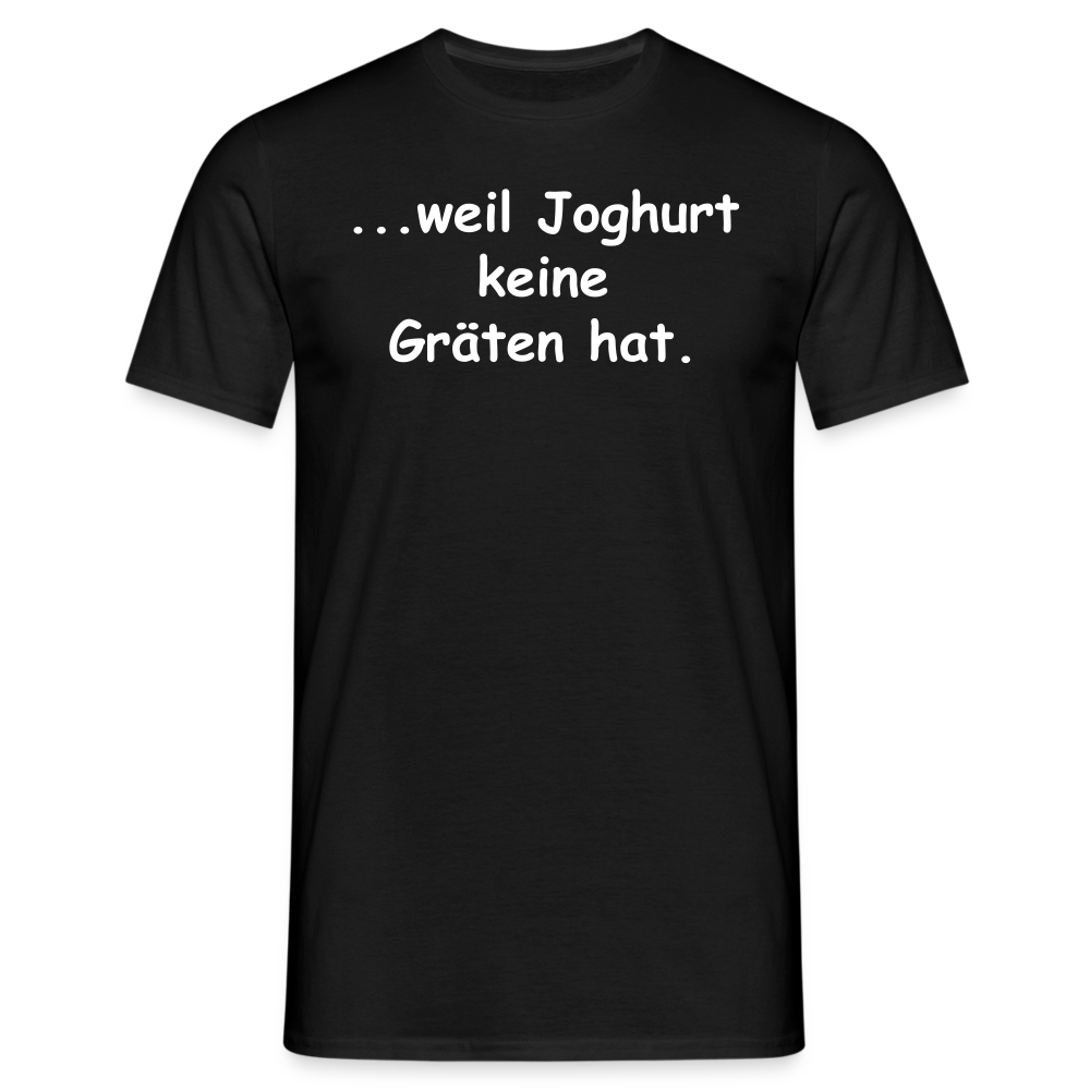 ...weil Joghurt keine Gräten hat. - Schwarz