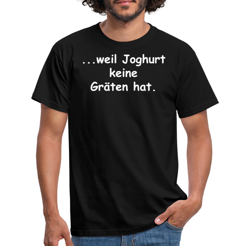 ...weil Joghurt keine Gräten hat. - Schwarz