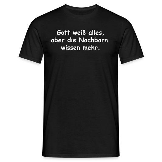 Gott weiß alles, aber die Nachbarn  wissen mehr. - Schwarz