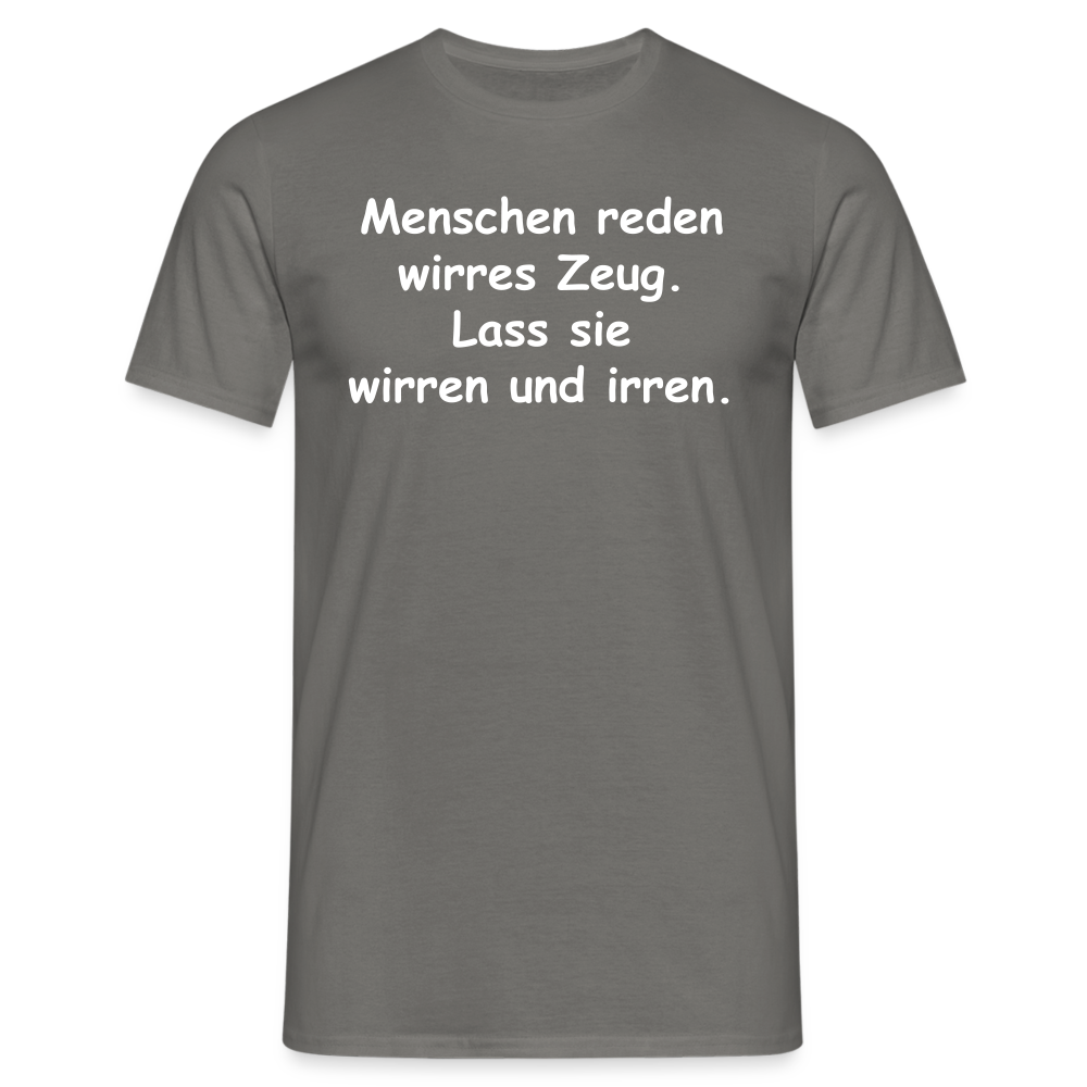 Menschen reden wirres Zeug. Lass sie wirren und irren. - Graphit