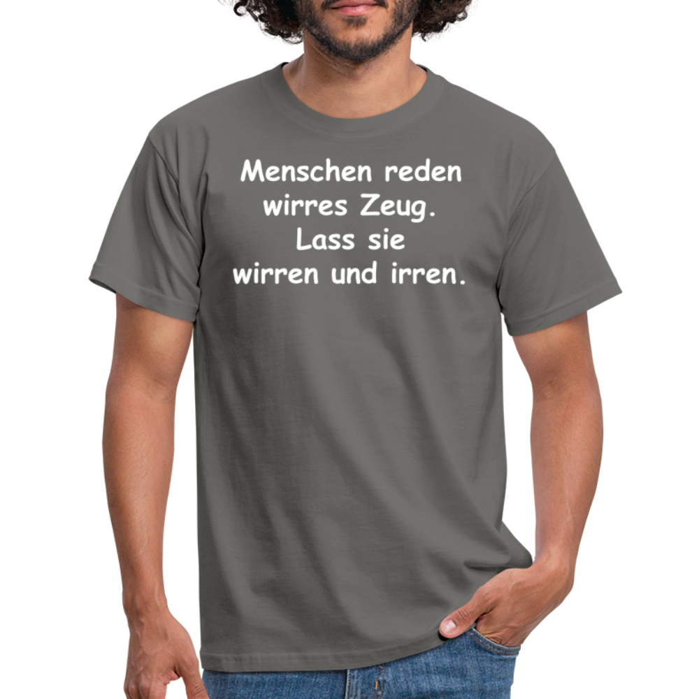 Menschen reden wirres Zeug. Lass sie wirren und irren. - Graphit