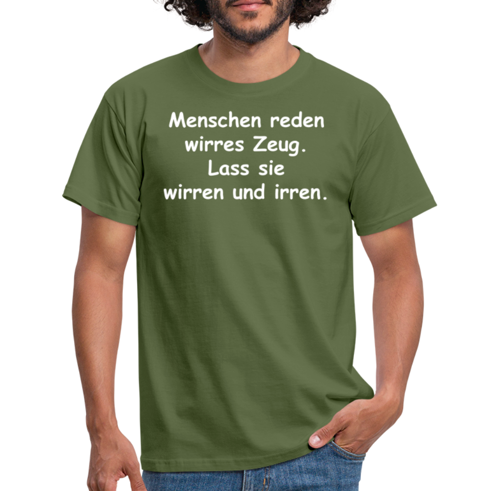 Menschen reden wirres Zeug. Lass sie wirren und irren. - Militärgrün