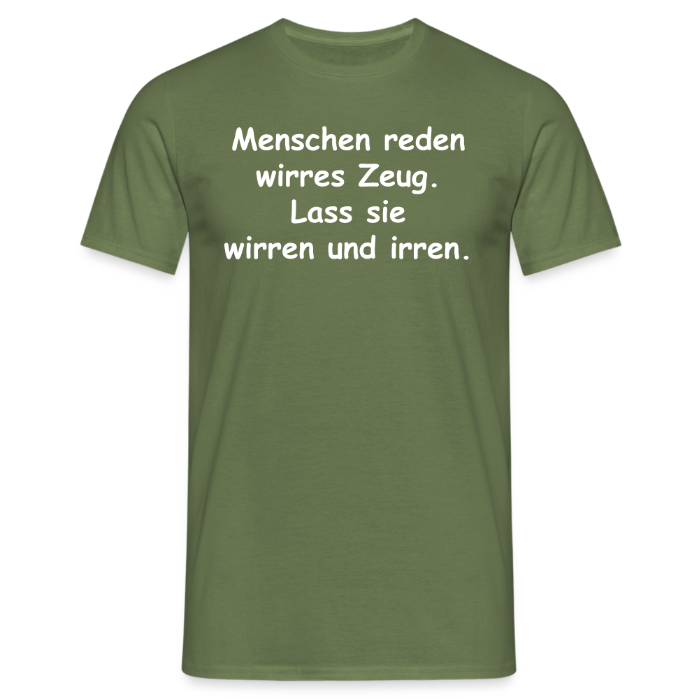 Menschen reden wirres Zeug. Lass sie wirren und irren. - Militärgrün