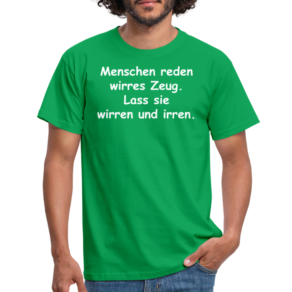 Menschen reden wirres Zeug. Lass sie wirren und irren. - Kelly Green