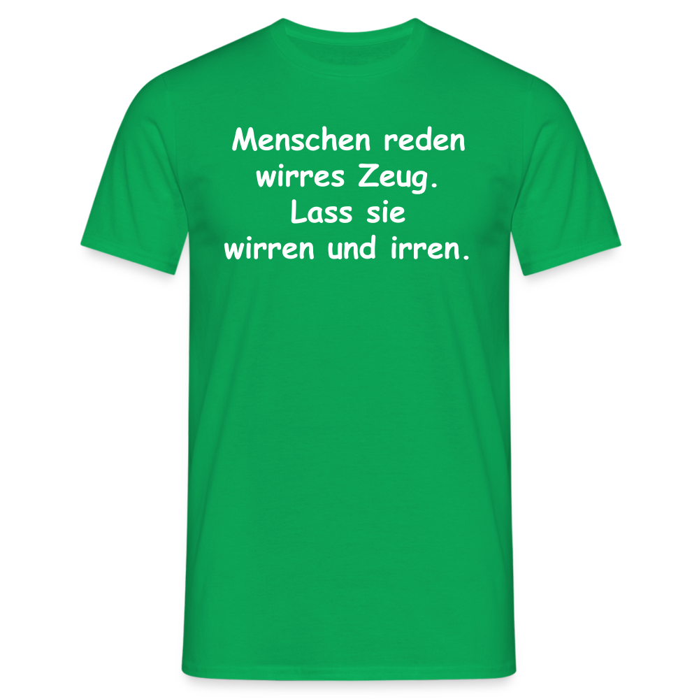 Menschen reden wirres Zeug. Lass sie wirren und irren. - Kelly Green