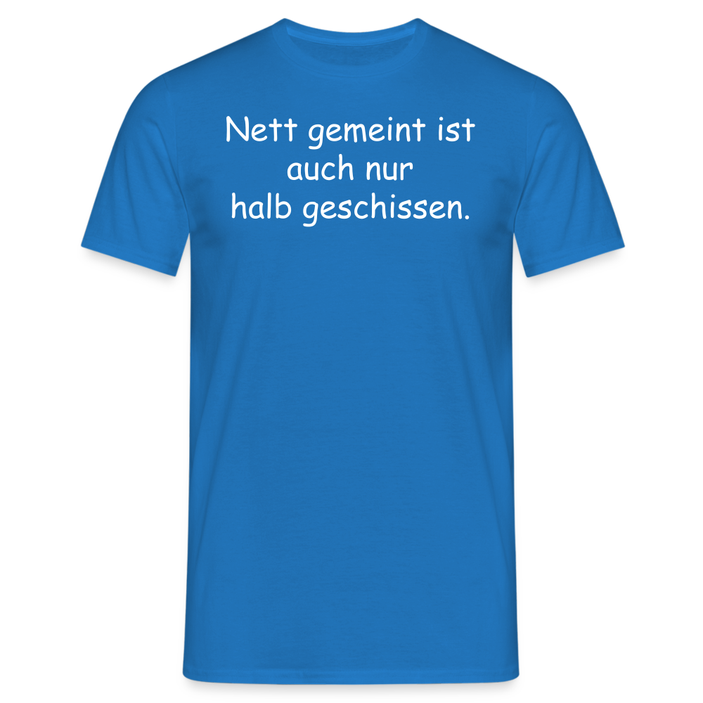 Nett gemeint ist auch nur halb geschissen. - Royalblau