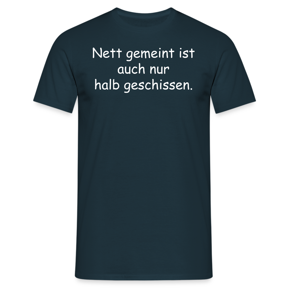 Nett gemeint ist auch nur halb geschissen. - Navy