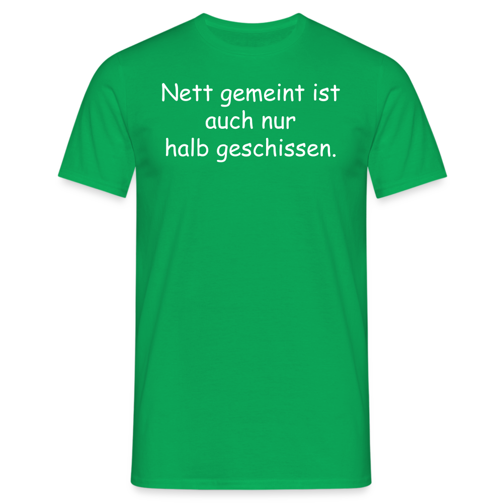 Nett gemeint ist auch nur halb geschissen. - Kelly Green