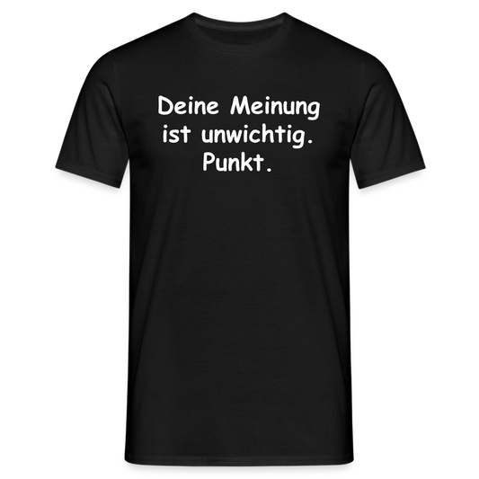 Deine Meinung ist unwichtig. Punkt. - Schwarz