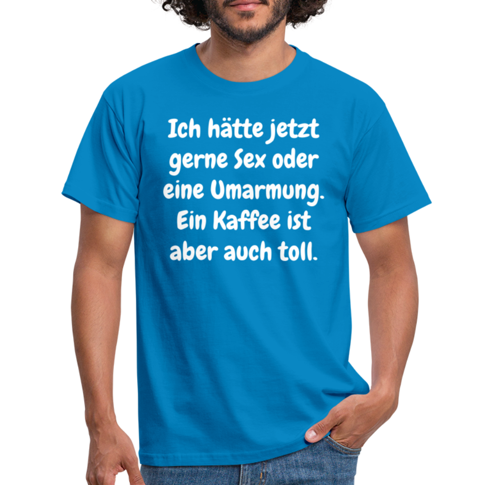 Ich hätte jetzt gerne Sex oder eine Umarmung. Ein Kaffee ist aber auch toll. - Royalblau