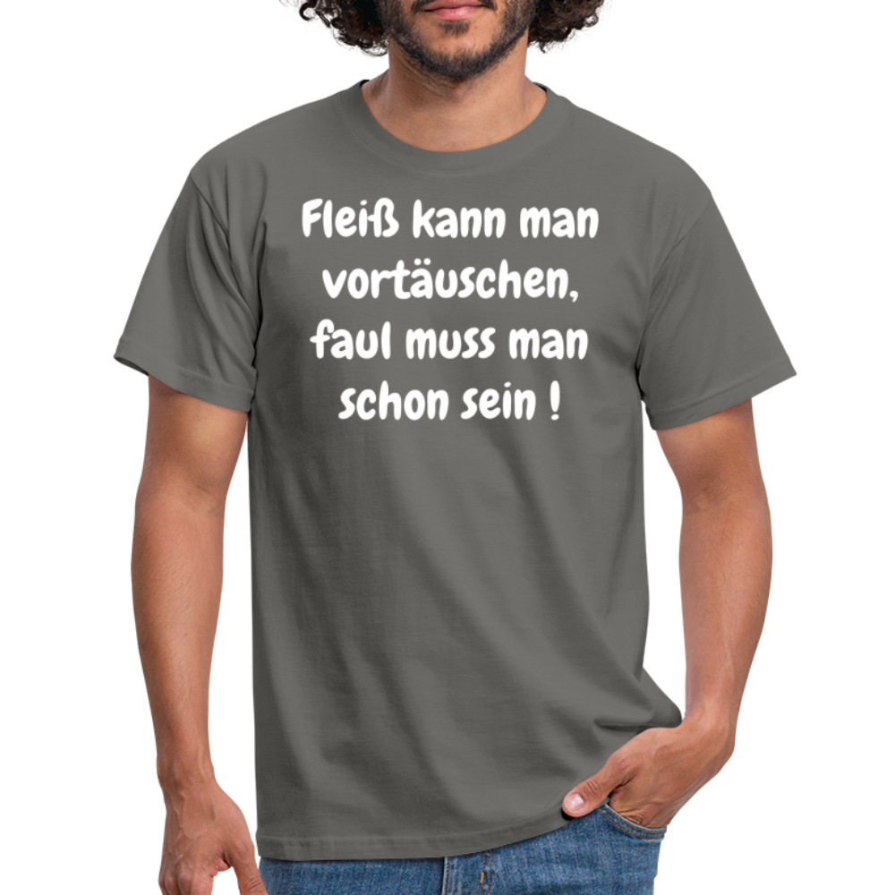 Fleiß kann man vortäuschen, faul muss man schon sein ! - Graphit