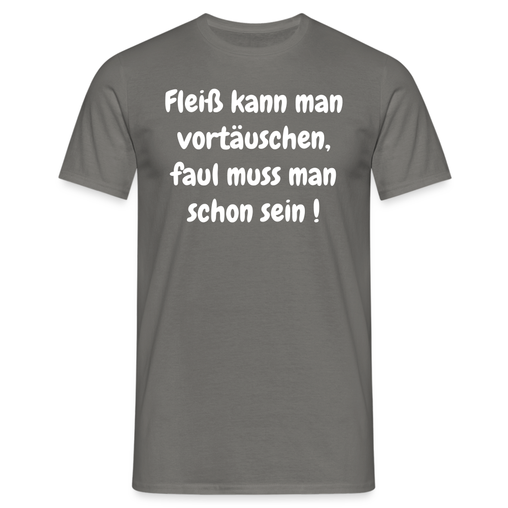 Fleiß kann man vortäuschen, faul muss man schon sein ! - Graphit