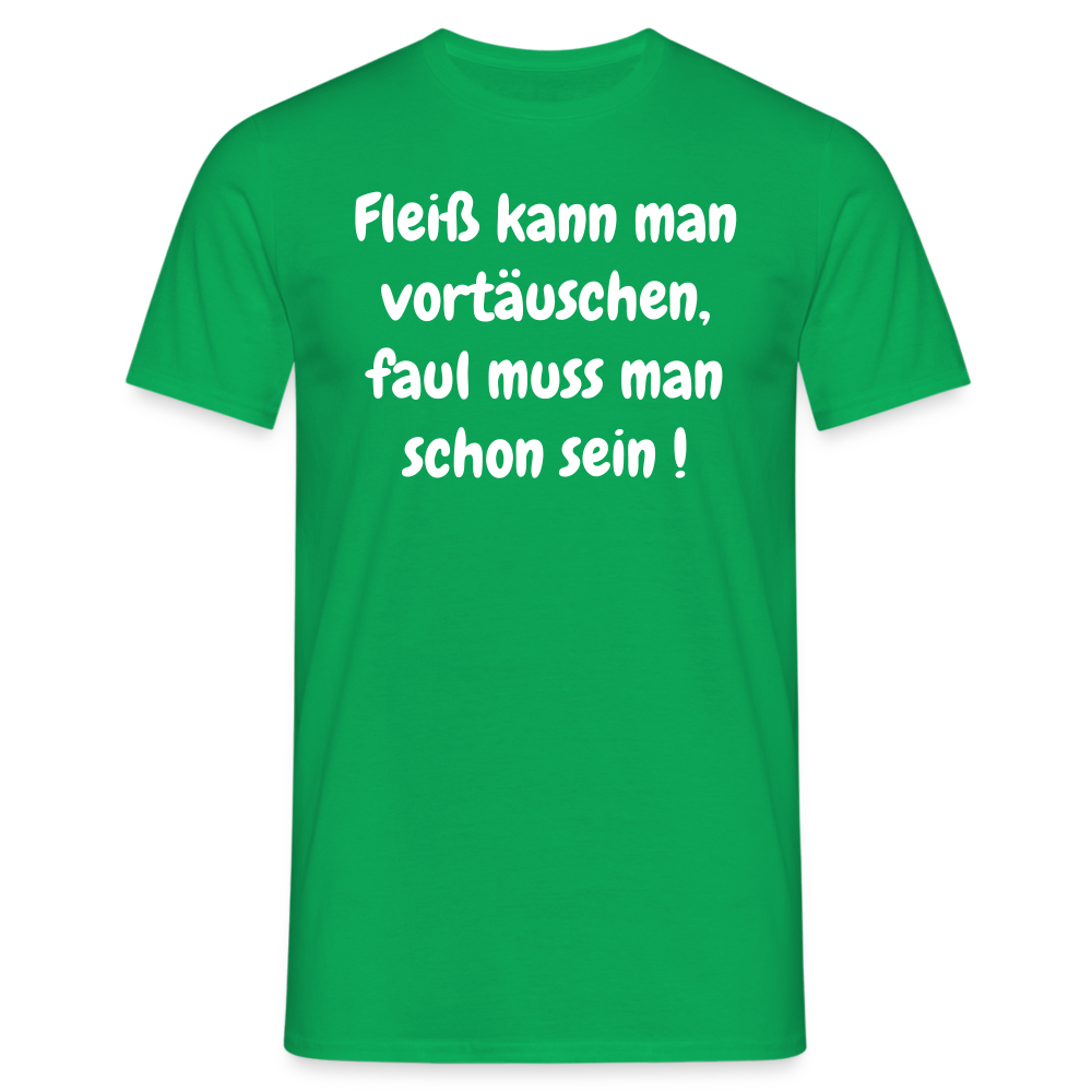 Fleiß kann man vortäuschen, faul muss man schon sein ! - Kelly Green