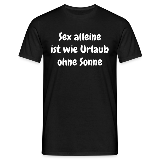 Sex alleine ist wie Urlaub ohne Sonne - Schwarz