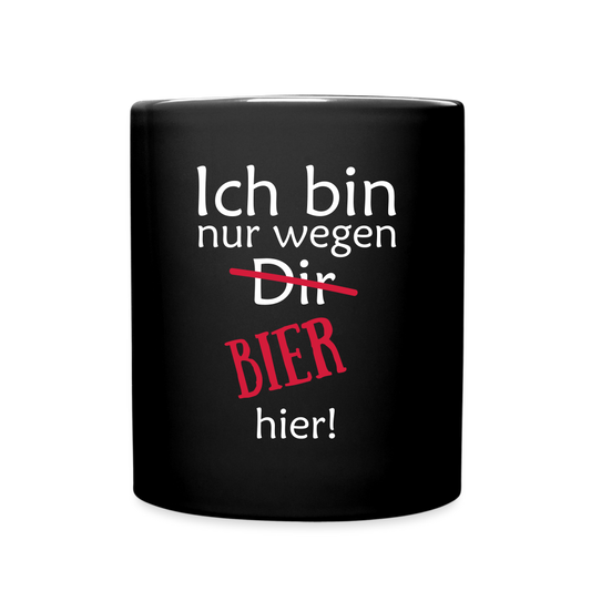 Ich bin nur wegen DIR Bier hier! - Schwarz