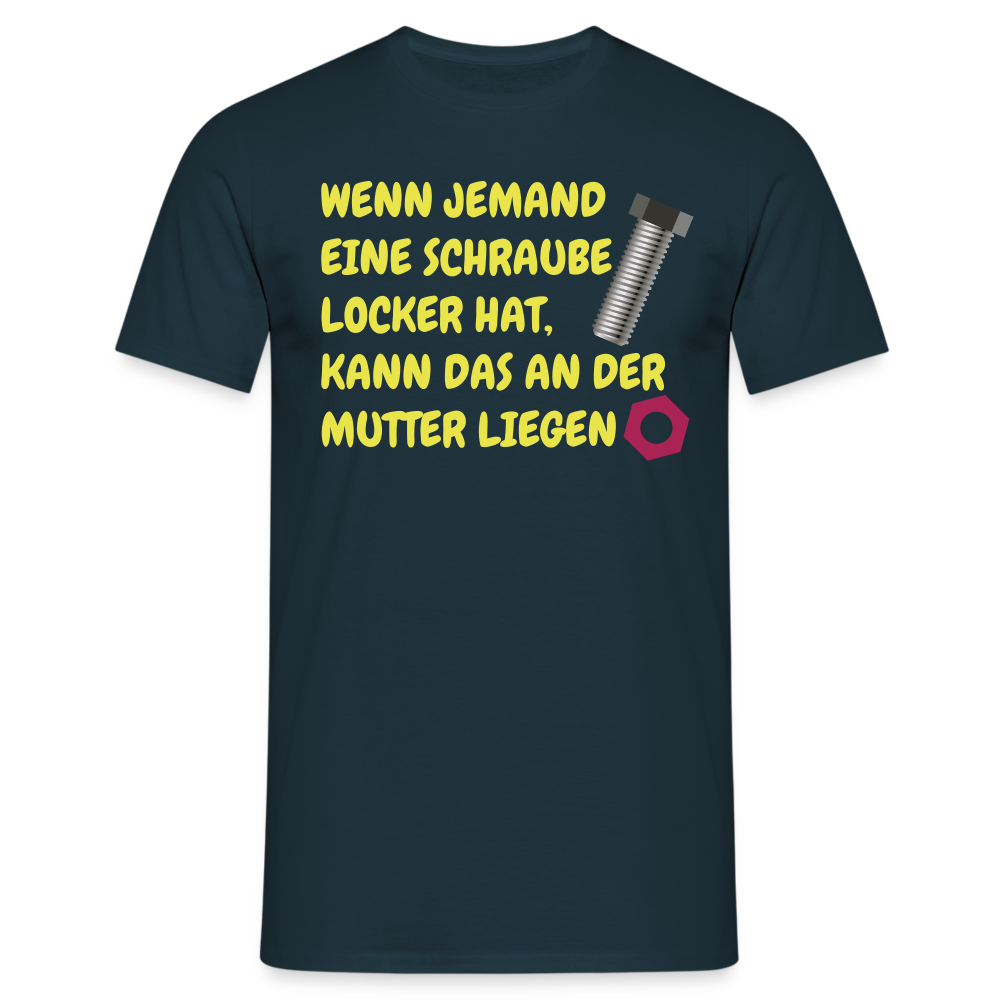 WENN JEMAND EINE SCHRAUBE LOCKER HAT, KANN DAS AN DER  MUTTER LIEGEN - Navy