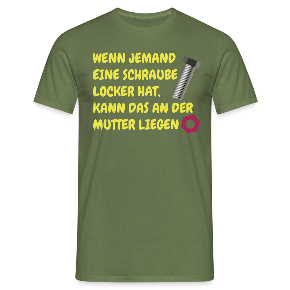 WENN JEMAND EINE SCHRAUBE LOCKER HAT, KANN DAS AN DER  MUTTER LIEGEN - Militärgrün