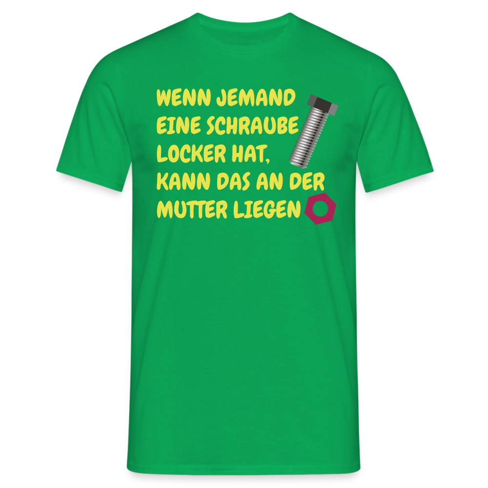 WENN JEMAND EINE SCHRAUBE LOCKER HAT, KANN DAS AN DER  MUTTER LIEGEN - Kelly Green