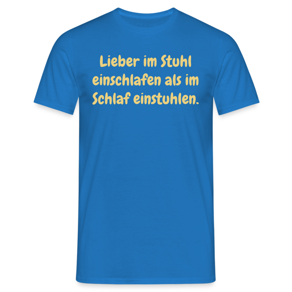 Lieber im Stuhl einschlafen als im Schlaf einstuhlen. - Royalblau