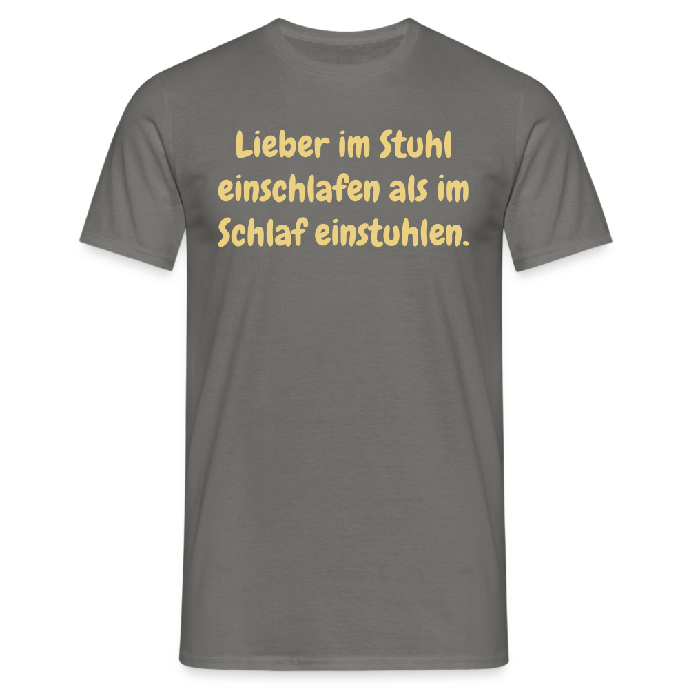 Lieber im Stuhl einschlafen als im Schlaf einstuhlen. - Graphit