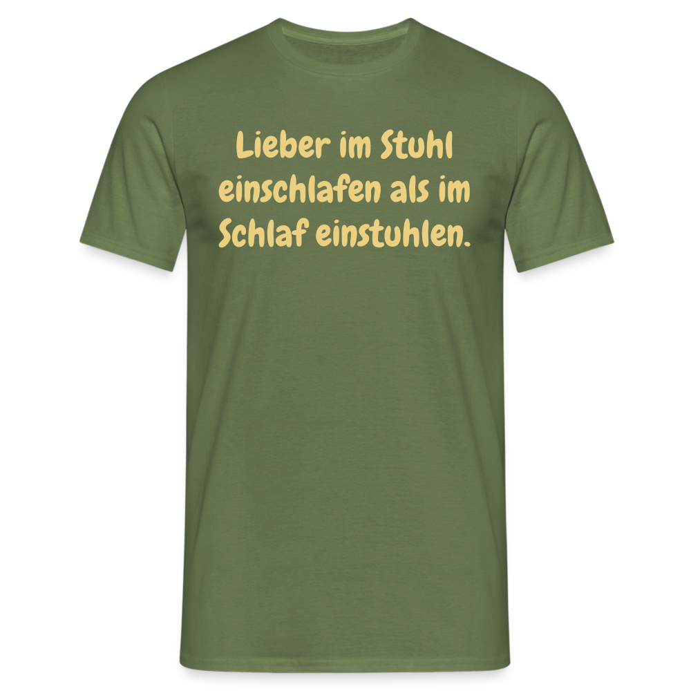 Lieber im Stuhl einschlafen als im Schlaf einstuhlen. - Militärgrün